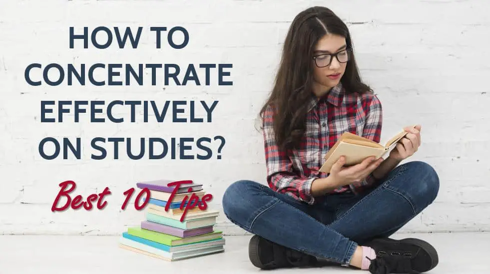 How to Concentrate Effectively on Studies? - Best 10 Tips
