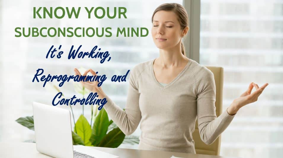 Know Your Subconscious Mind: It's Working, Reprogramming and Controlling