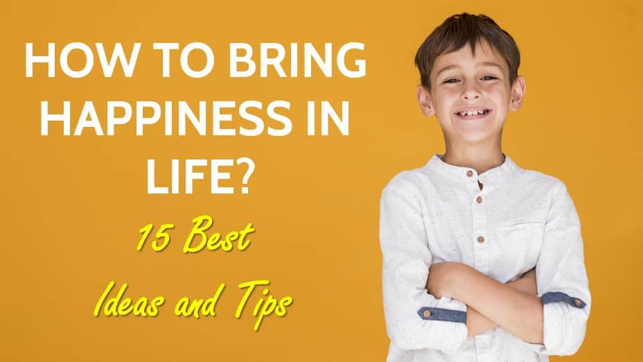 How to Find Happiness in Life? (15 Amazing Tips for You)