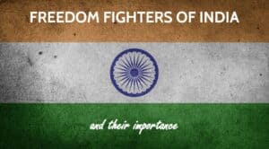 Top 10 Freedom Fighters of India : Name List, Short Biography