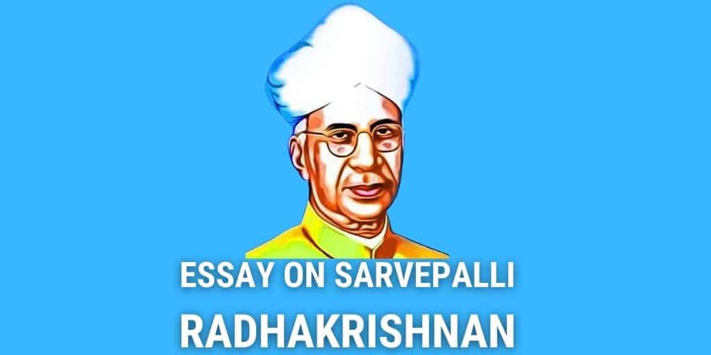 Essay on Dr Sarvepalli Radhakrishnan for Students and Children in 1500 Words