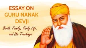 Essay on Guru Nanak Devji, Birth, Family, Early Life, and His Teachings