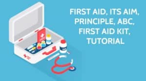 First Aid: Its Aim, Principle, ABC, First Aid Kit, Tutorial