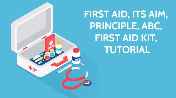 First Aid: Its Aim, Principle, ABC, First Aid Kit, Tutorial