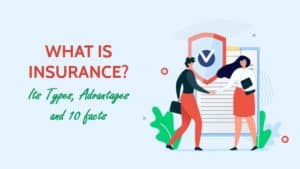What is Insurance? Its Types, Advantages and 10 facts