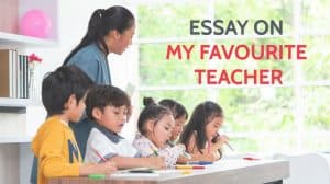 Essay on My Favourite Teacher for Students in 1100 Words