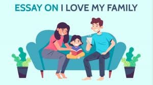 Essay on I Love My Family for Students and Children in 1200 Words