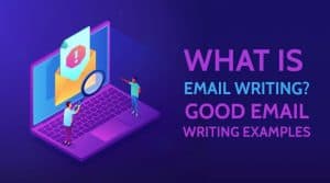 What is Email Writing? with Good Email Writing Examples