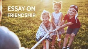 Essay on Friendship for Students and Children in 1000+ Words