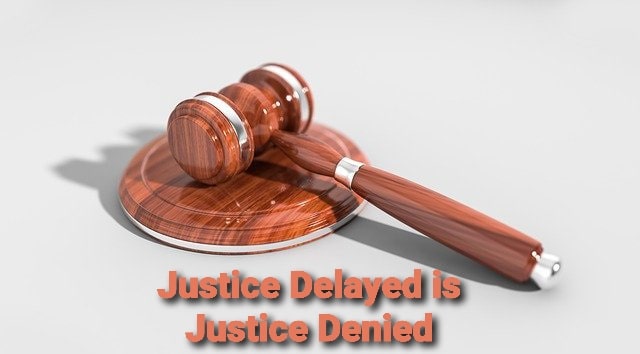 Justice Delayed is Justice Denied